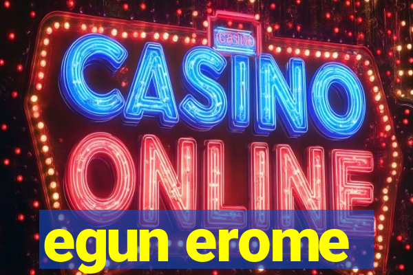 egun erome
