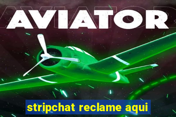 stripchat reclame aqui