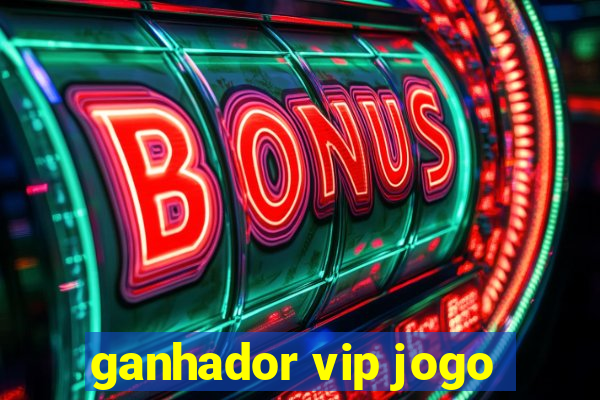 ganhador vip jogo