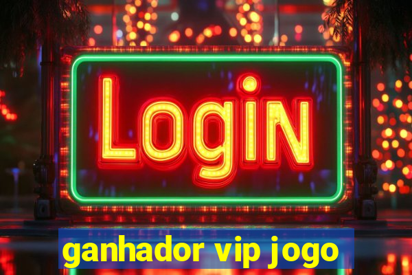 ganhador vip jogo