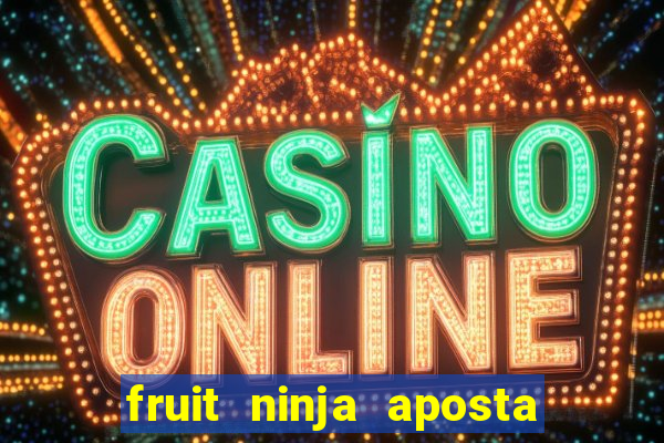 fruit ninja aposta 1 real
