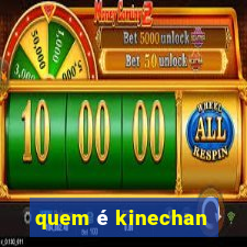 quem é kinechan