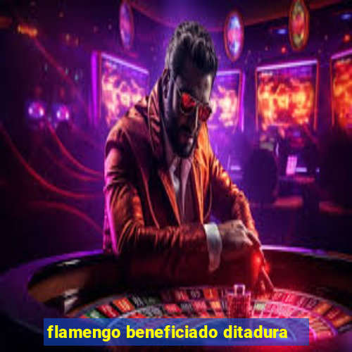 flamengo beneficiado ditadura