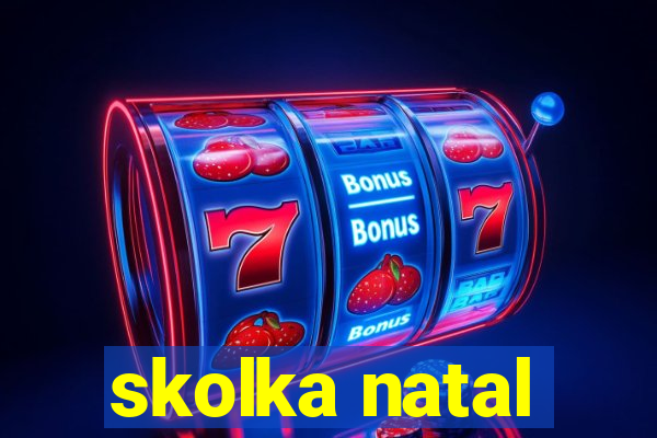 skolka natal