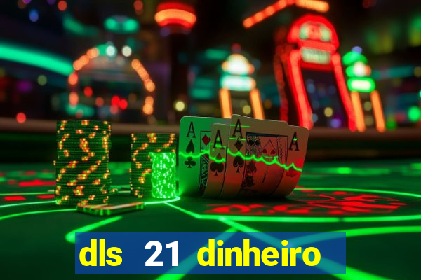 dls 21 dinheiro infinito download