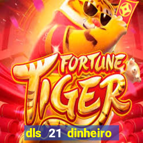 dls 21 dinheiro infinito download