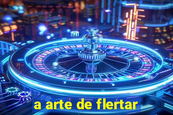 a arte de flertar
