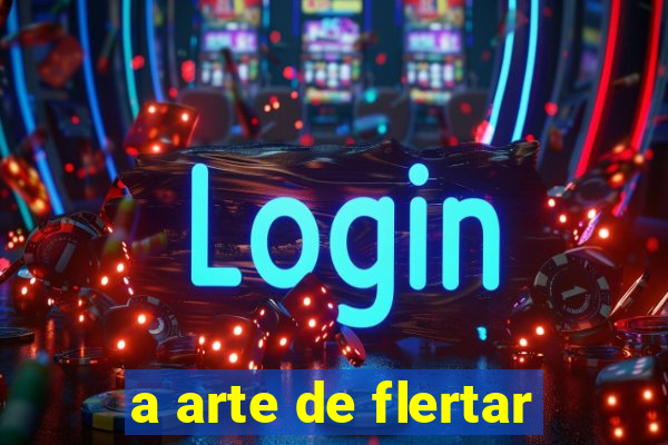 a arte de flertar