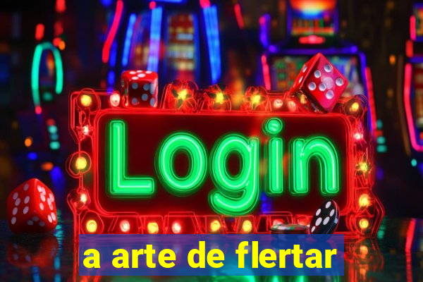 a arte de flertar