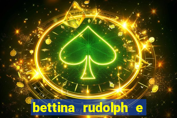 bettina rudolph e marcelo terminaram