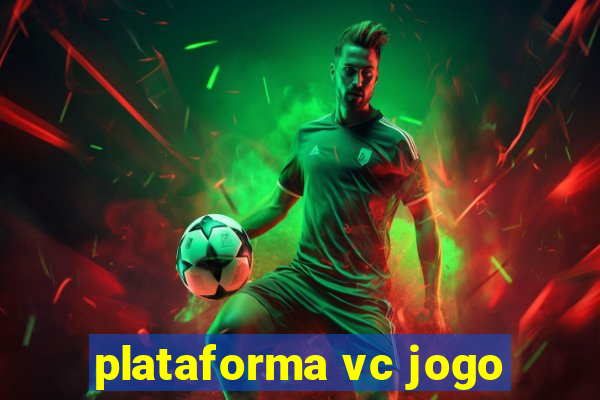 plataforma vc jogo