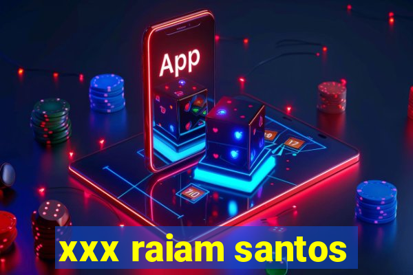 xxx raiam santos