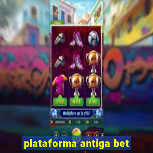 plataforma antiga bet