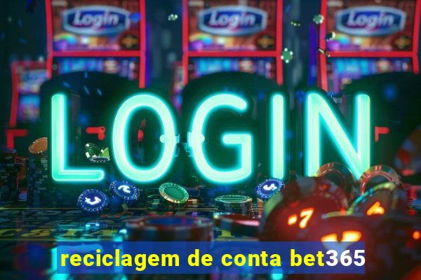 reciclagem de conta bet365