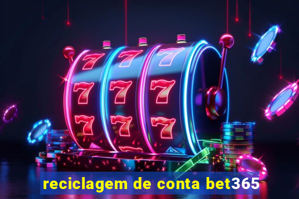 reciclagem de conta bet365