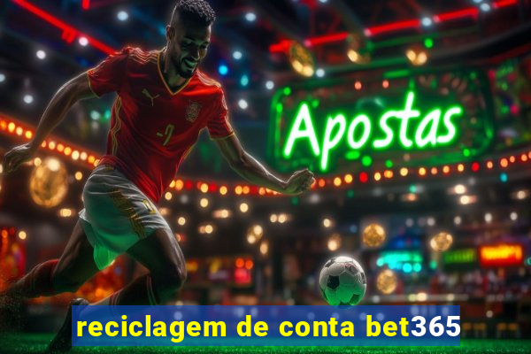 reciclagem de conta bet365