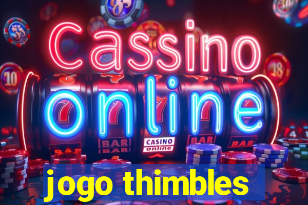 jogo thimbles