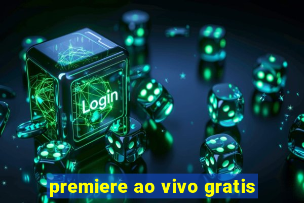 premiere ao vivo gratis