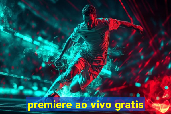 premiere ao vivo gratis