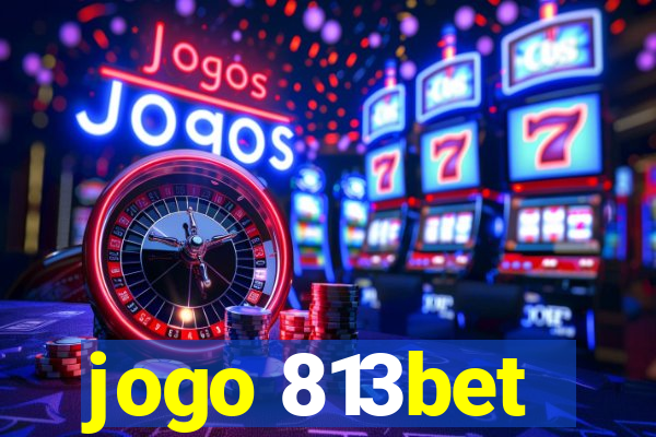 jogo 813bet