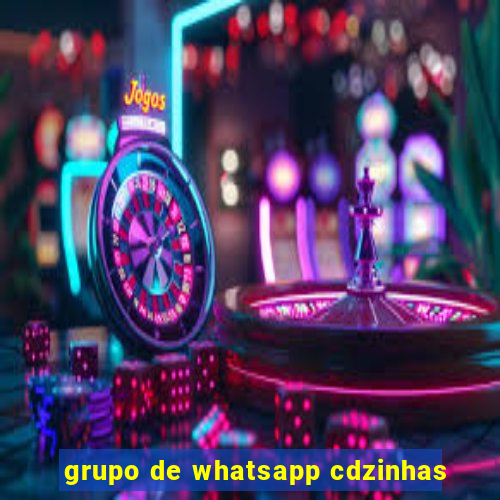 grupo de whatsapp cdzinhas