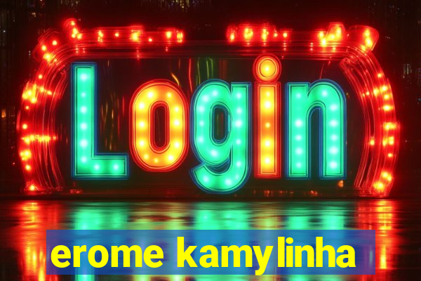 erome kamylinha