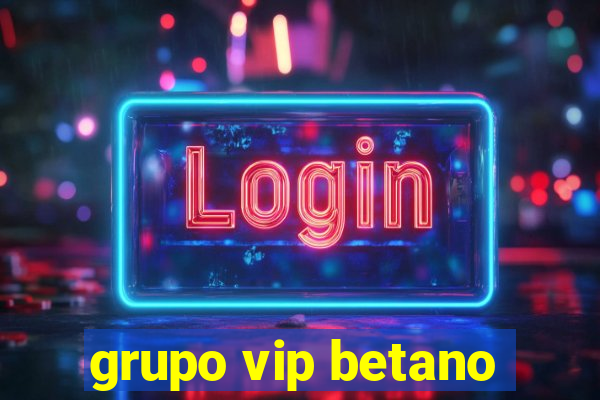 grupo vip betano
