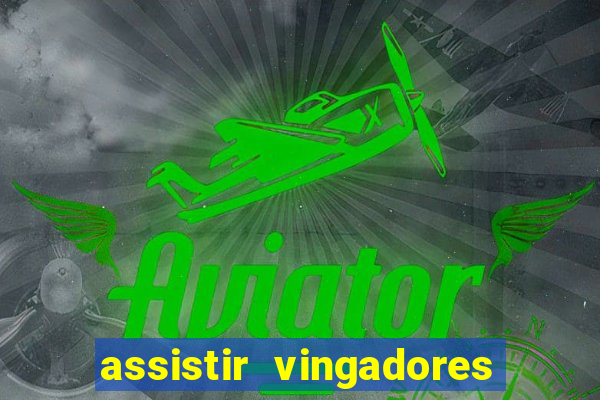 assistir vingadores ultimato filme completo dublado