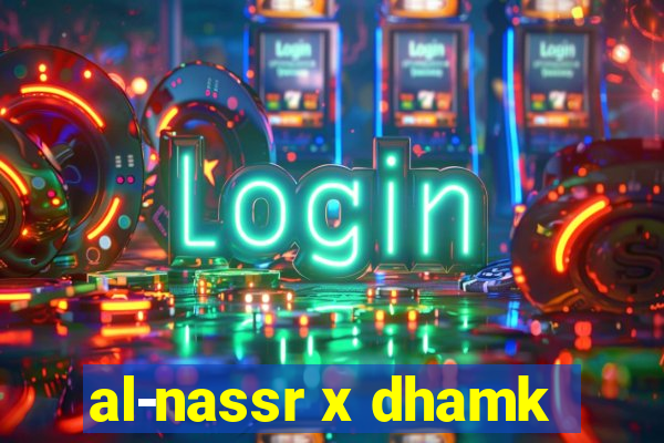 al-nassr x dhamk