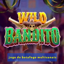 jogo do botafogo multicanais