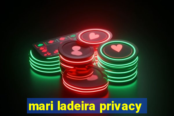 mari ladeira privacy
