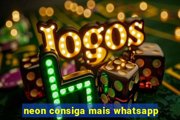 neon consiga mais whatsapp