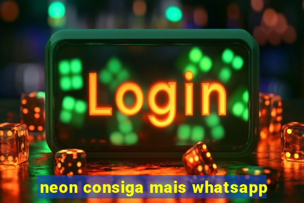 neon consiga mais whatsapp