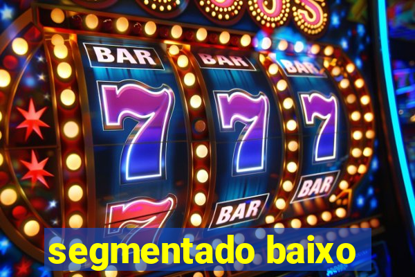 segmentado baixo