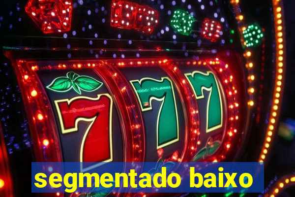 segmentado baixo