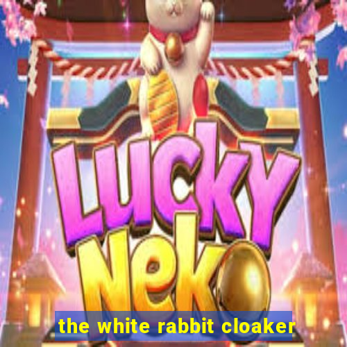 the white rabbit cloaker