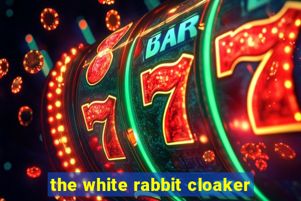 the white rabbit cloaker