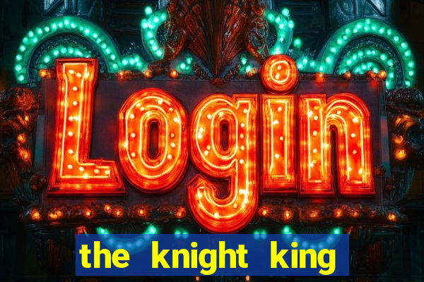 the knight king who returned with a god capitulo 1