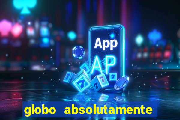 globo absolutamente tudo sobre