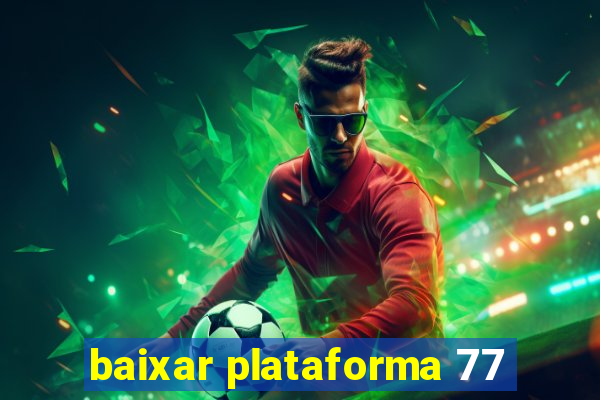 baixar plataforma 77