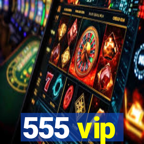 555 vip