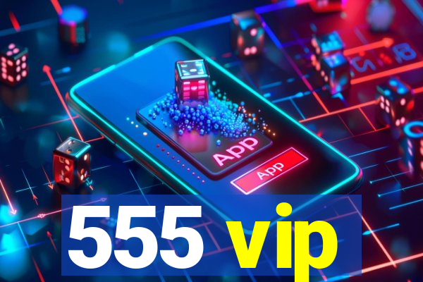 555 vip