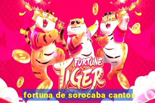 fortuna de sorocaba cantor