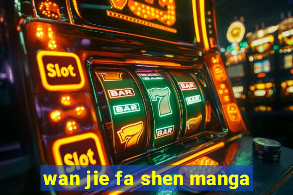 wan jie fa shen manga