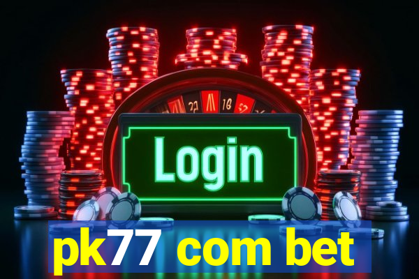 pk77 com bet