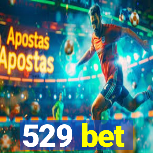 529 bet