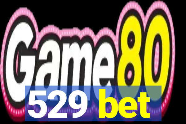 529 bet