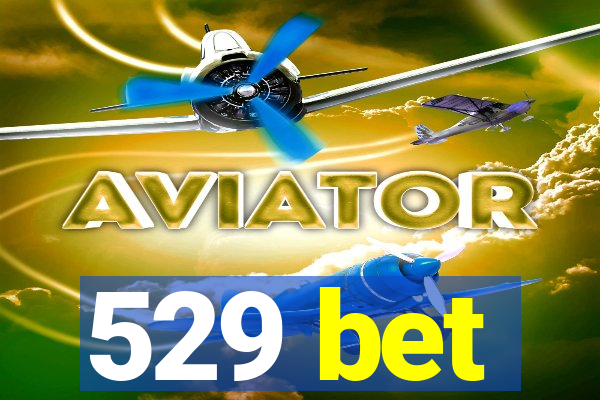 529 bet