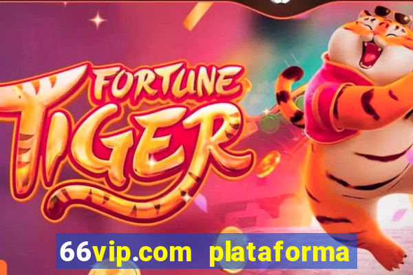 66vip.com plataforma de jogos