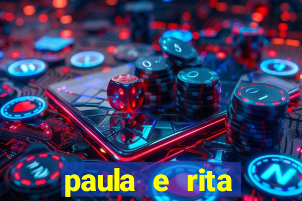 paula e rita compraram muitas cartelas no bingo e gastaram